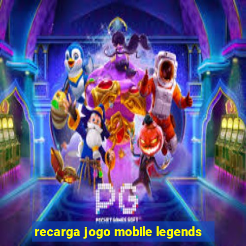 recarga jogo mobile legends